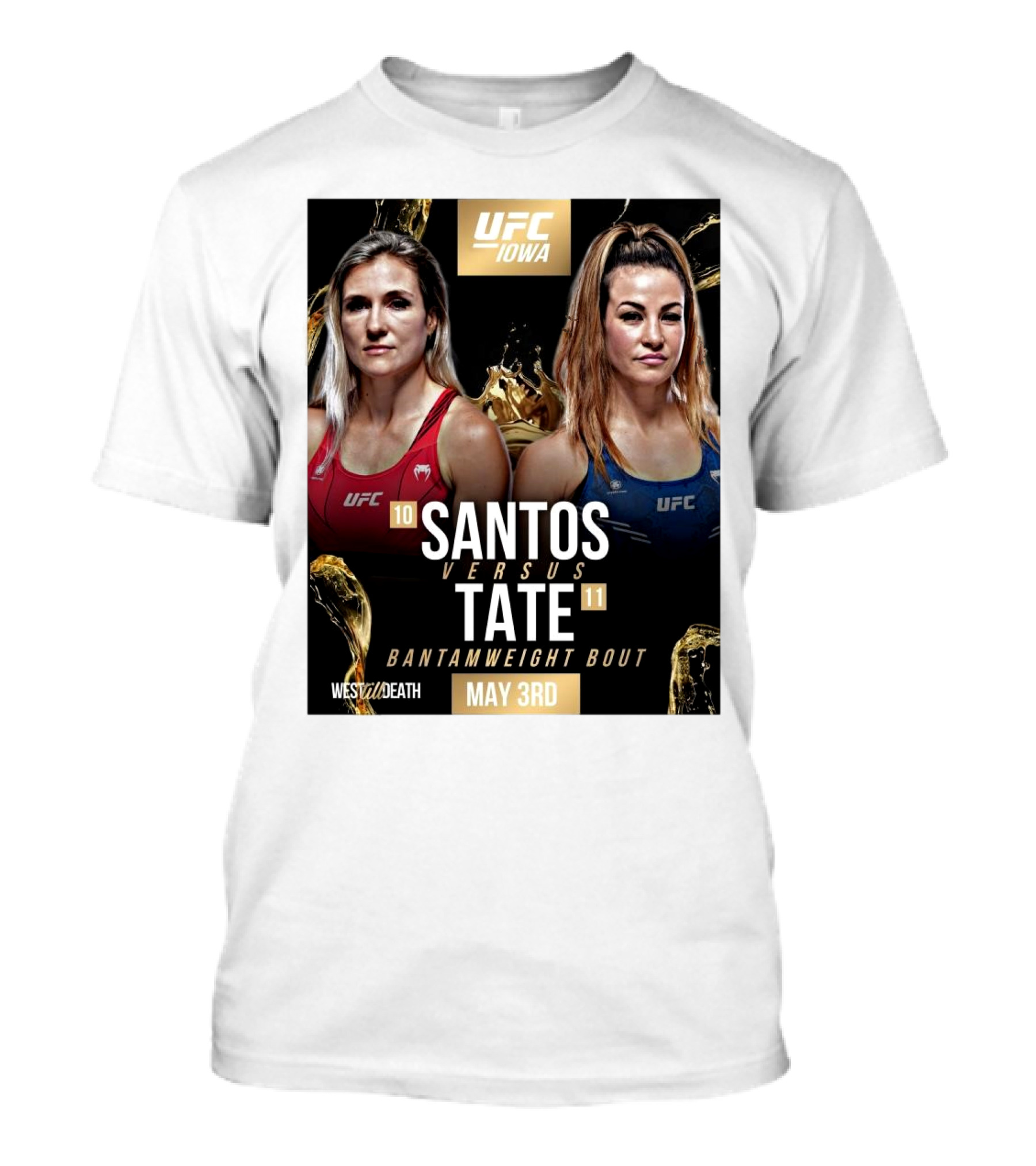 UFC Iowa Yana Santos Vs. Miesha Tate Bantamweight Bout May 3rd West Till Death MMA T-Shirt