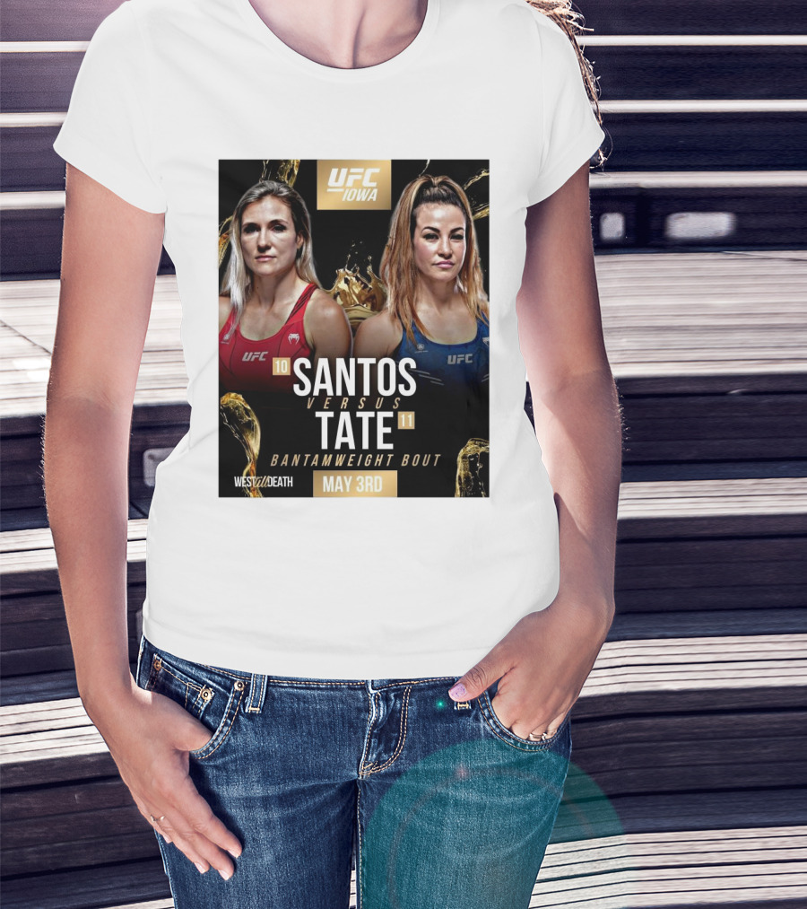 UFC Iowa Yana Santos Vs. Miesha Tate Bantamweight Bout May 3rd West Till Death MMA T-Shirt