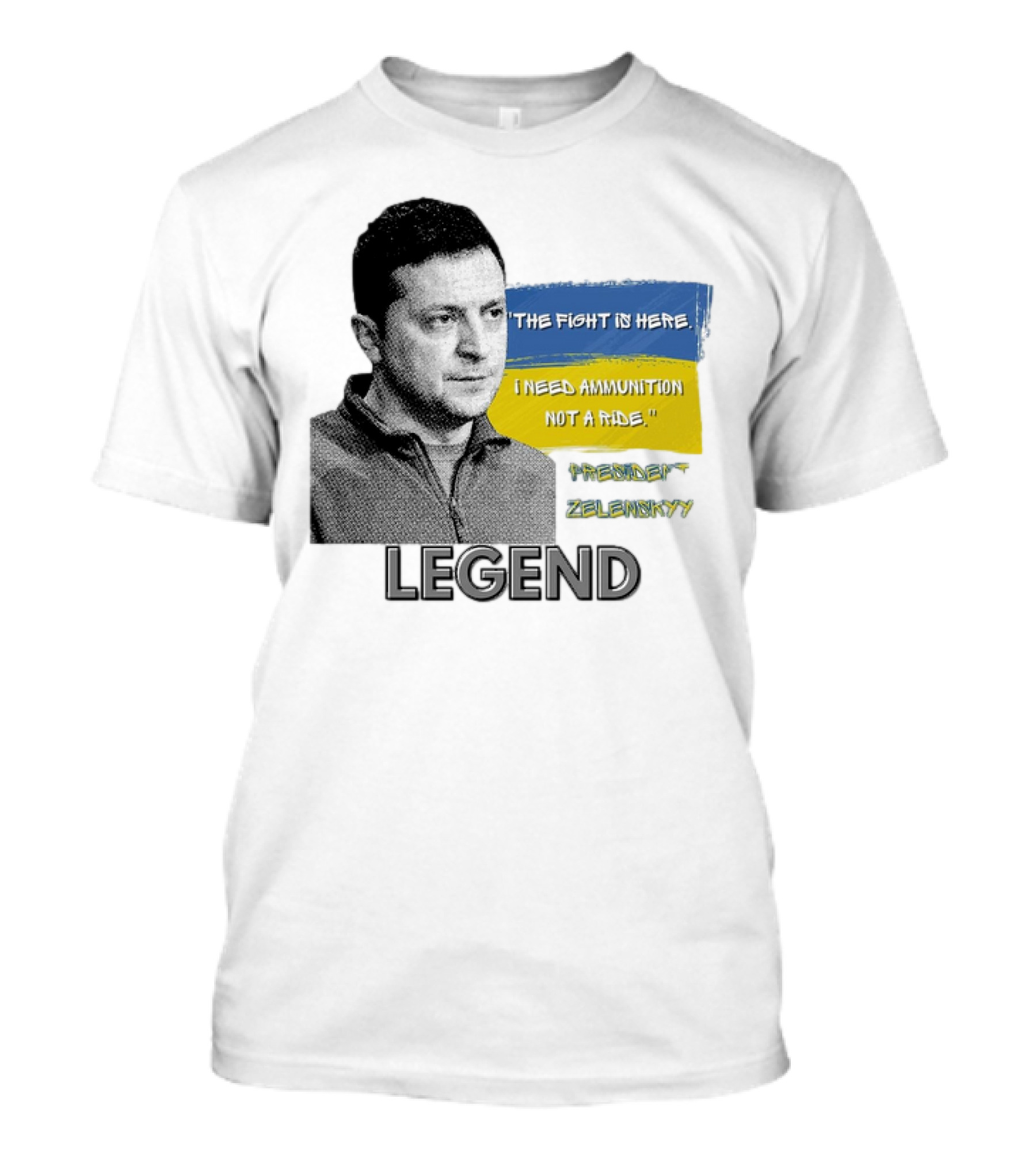 Legend Ukraine President Zelenskyy The Fight Is Here I Need Ammunition Not A Ride T-Shirt