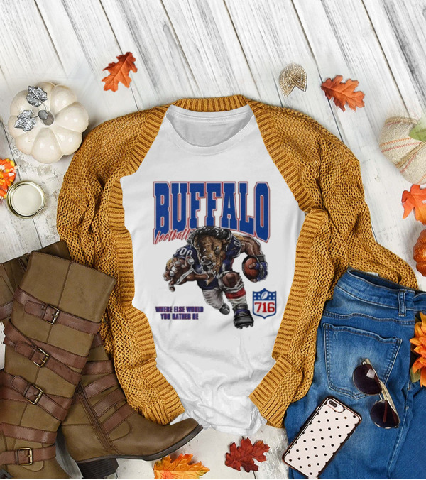 Buffalo Football Where Else Would You Rather Be 716 T-Shirt