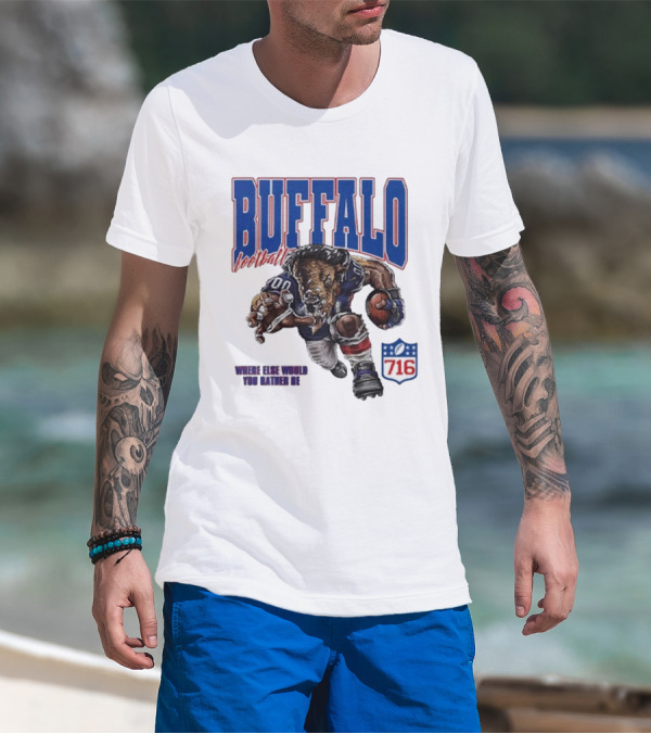 Buffalo Football Where Else Would You Rather Be 716 T-Shirt