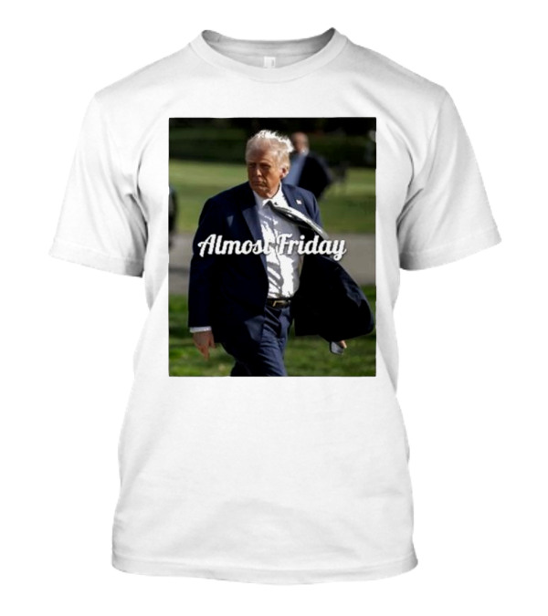 Almost Friday White House Trump T-Shirt