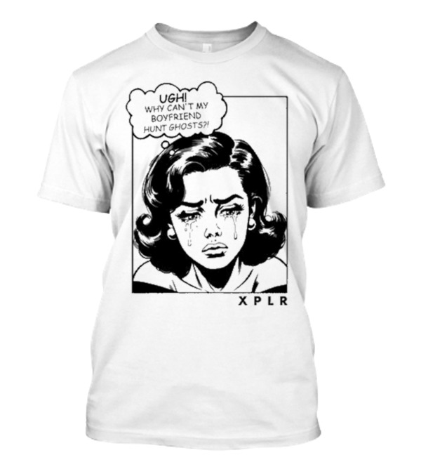 Xplr Ugh Why Can’t My Boyfriend Hunt Ghosts Retro Crying Woman Graphic T-Shirt