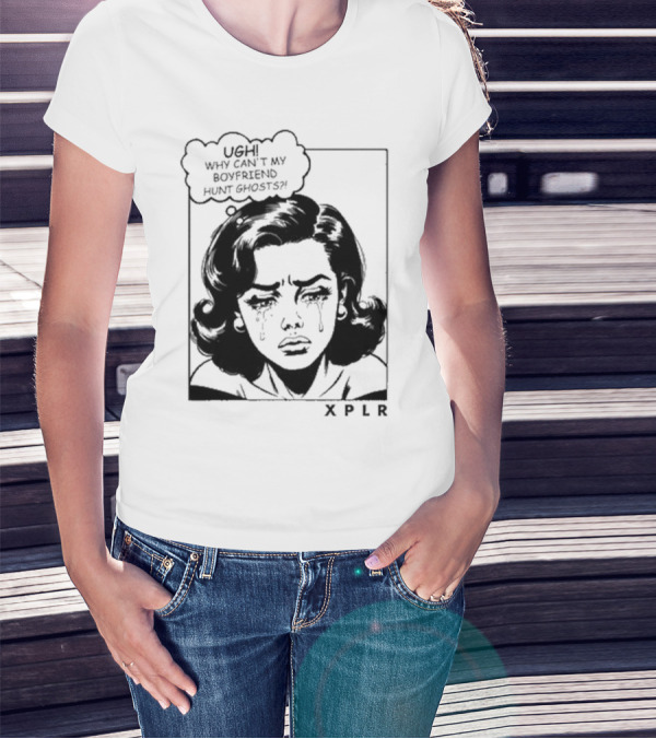 Xplr Ugh Why Can’t My Boyfriend Hunt Ghosts Retro Crying Woman Graphic T-Shirt