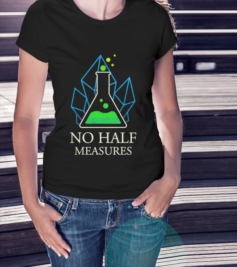 No Half Measures Beaker With Crystals T-Shirt
