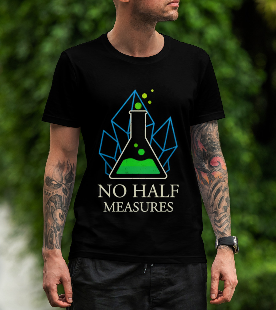 No Half Measures Beaker With Crystals T-Shirt