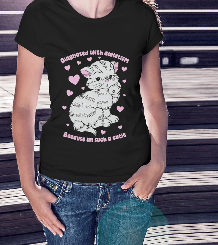 Diagnosed With Awwtism Because I'm Such A Cutie Kitten Hearts T-Shirt