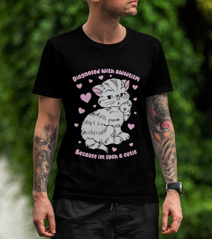 Diagnosed With Awwtism Because I'm Such A Cutie Kitten Hearts T-Shirt