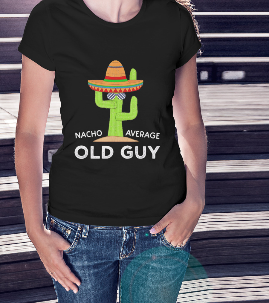 Nacho Average Old Guy Cactus Wearing A Wide Brimmed Hat T-Shirt