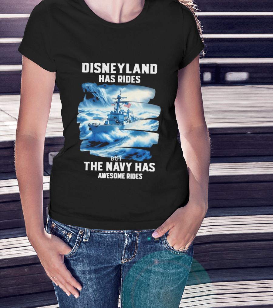 Disneyland Has Rides But The Navy Has Awesome Rides Warship And Waves T-Shirt