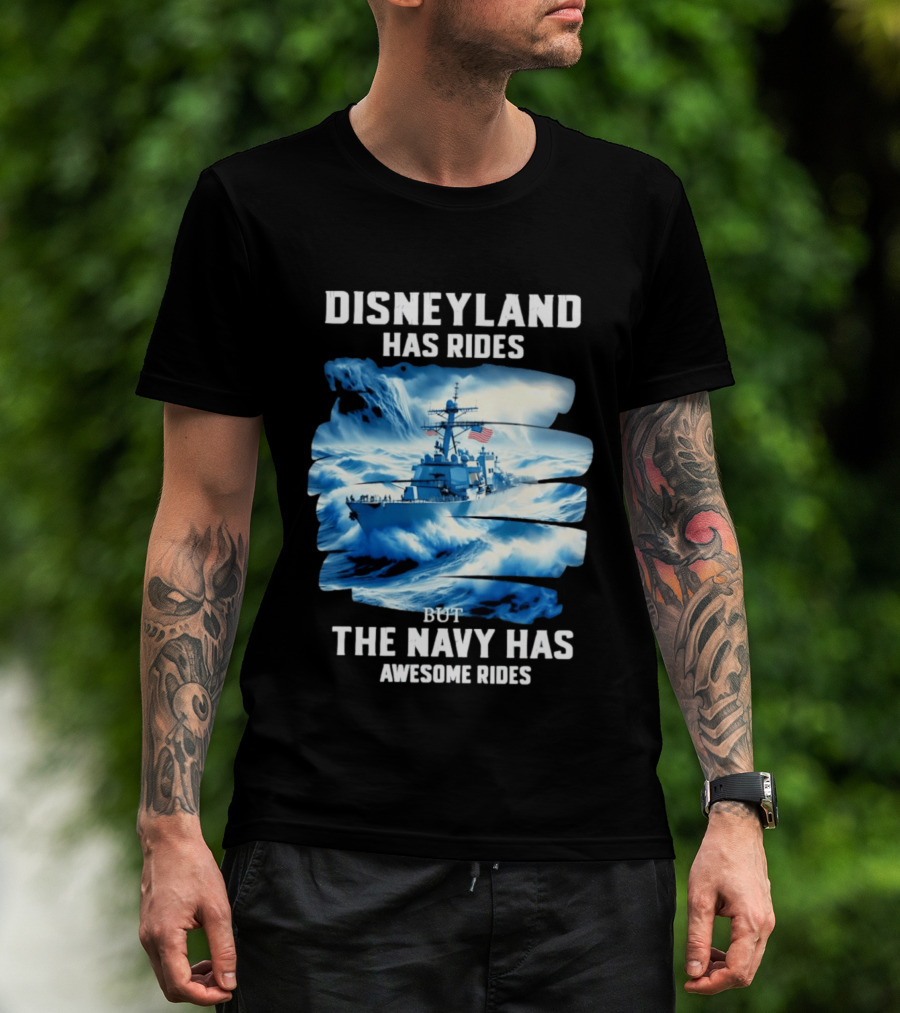 Disneyland Has Rides But The Navy Has Awesome Rides Warship And Waves T-Shirt