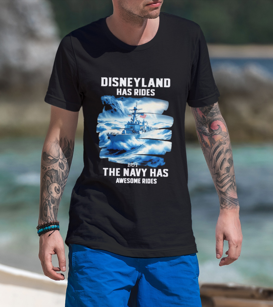 Disneyland Has Rides But The Navy Has Awesome Rides Warship And Waves T-Shirt