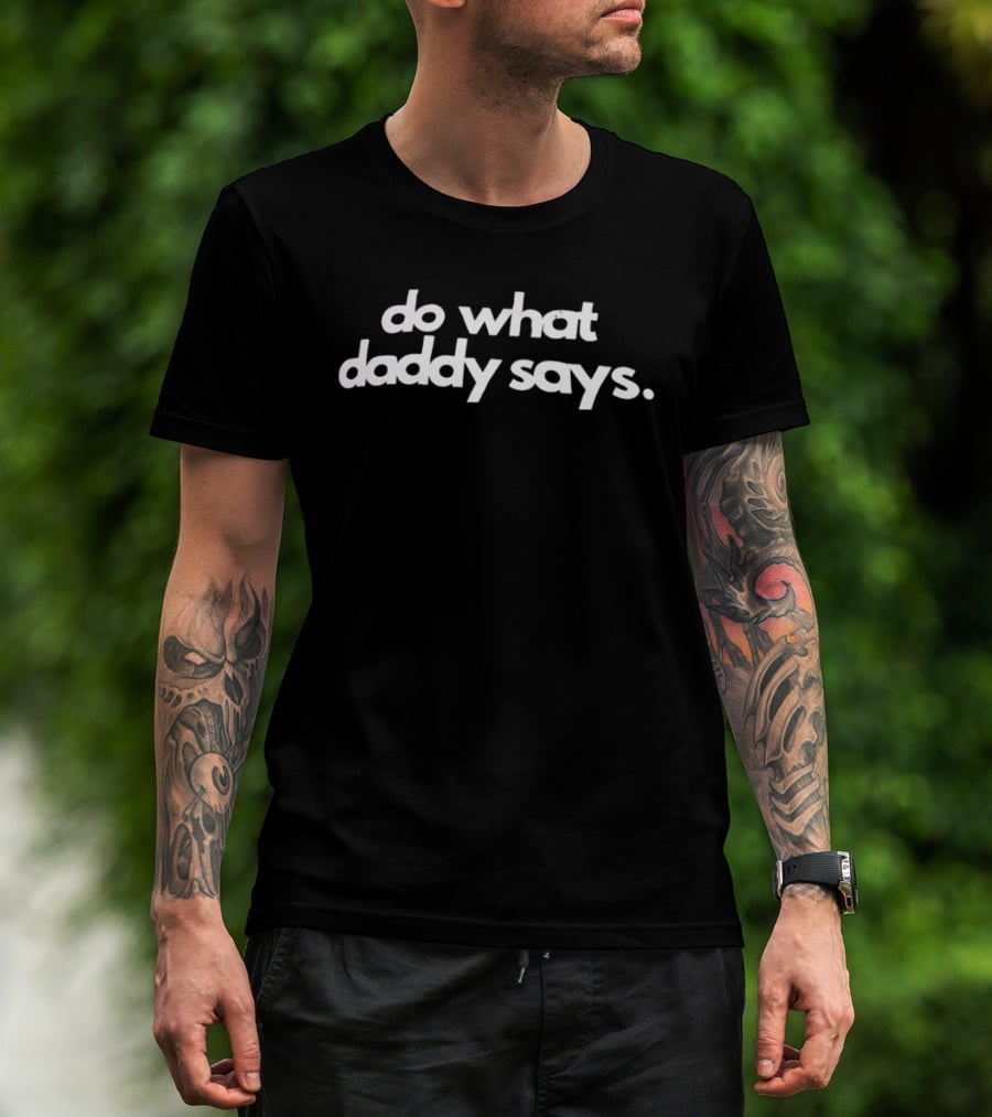 Do What Daddy Says T-Shirt