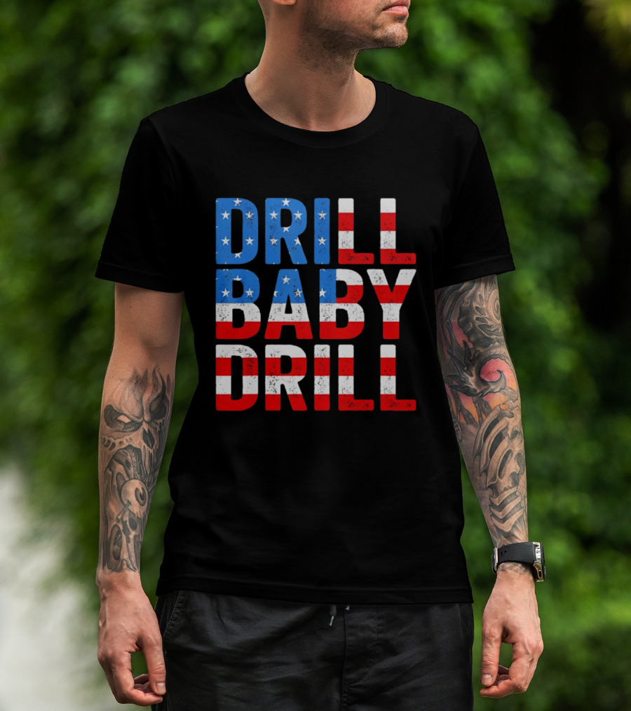 Drill Baby Drill Patriotic American Flag Colors Stars And Stripes T-Shirt