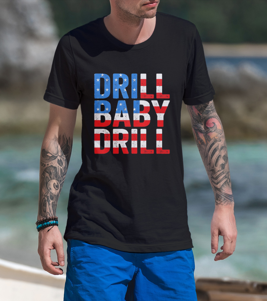 Drill Baby Drill Patriotic American Flag Colors Stars And Stripes T-Shirt