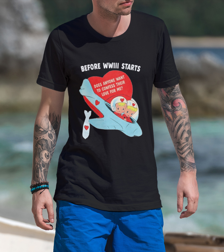 Before WWIII Starts Does Anyone Want To Confess Their Love For Me Retro Airplane T-Shirt
