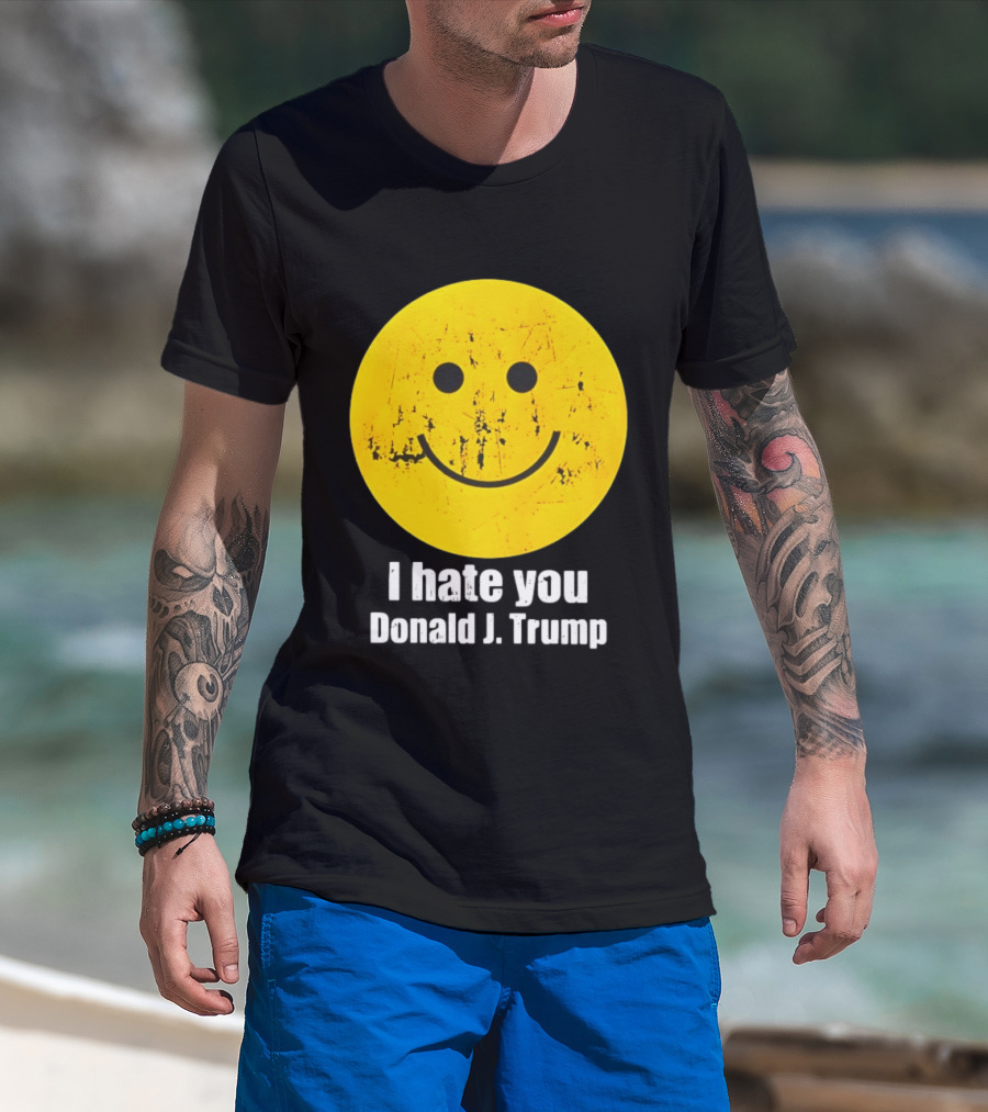 I Hate You Donald J Trump Smiley Face Emoji T-Shirt