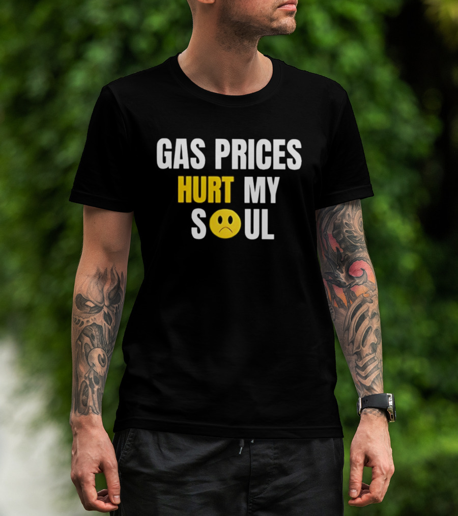 Gas Prices Hurt My Soul Sad Face Emoji T-Shirt