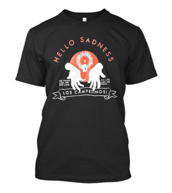 Hello Sadness Los Campesinos No Heart No Life No Love No Need T-Shirt
