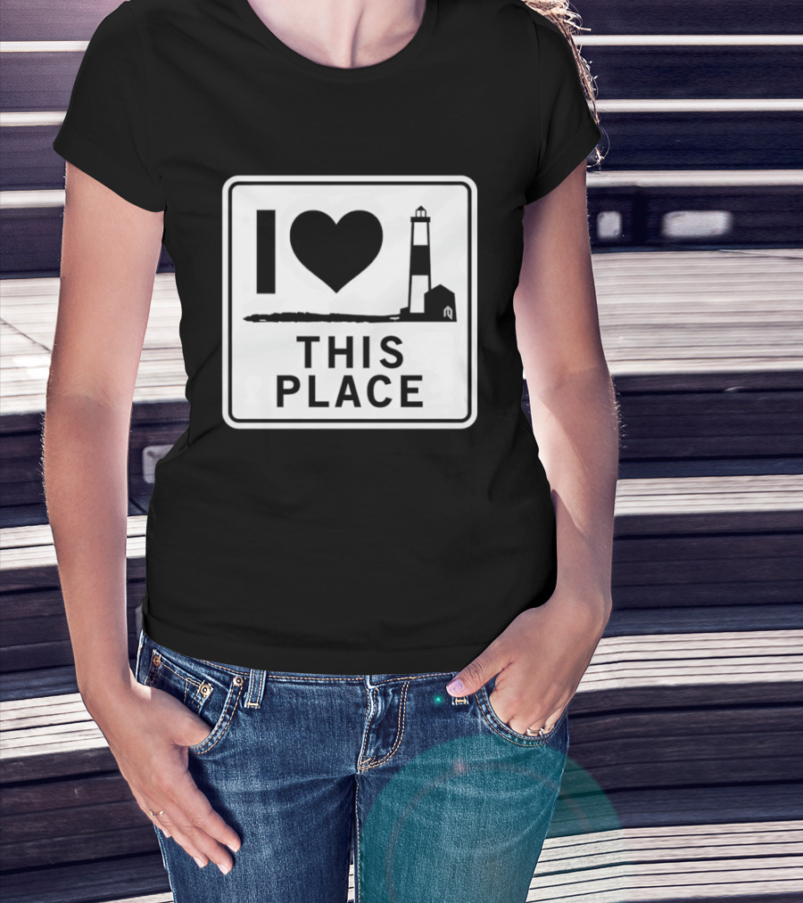 I Love This Place Lighthouse Sign T-Shirt