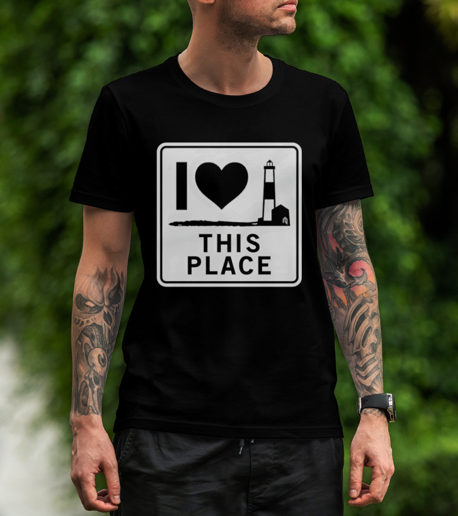 I Love This Place Lighthouse Sign T-Shirt