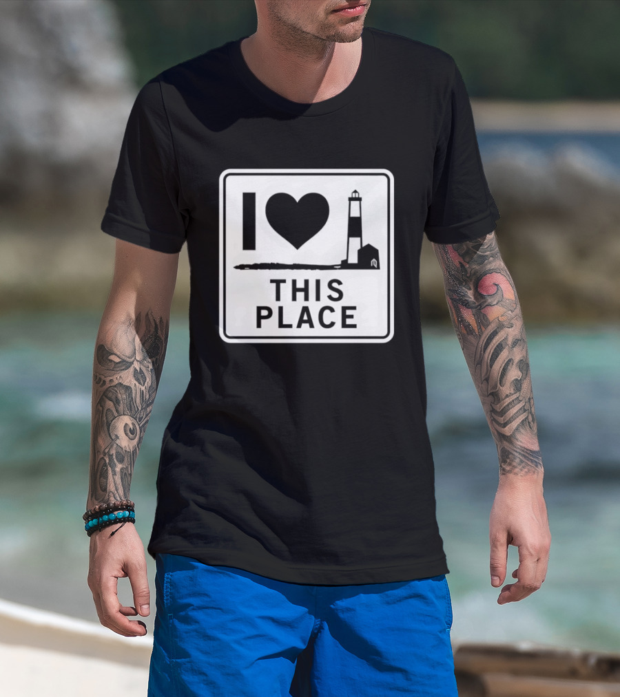 I Love This Place Lighthouse Sign T-Shirt