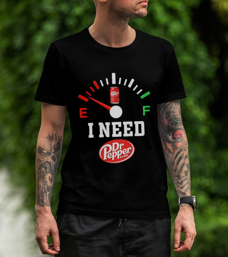I Need Dr Pepper Est 1885 Fuel Gauge Can T-Shirt