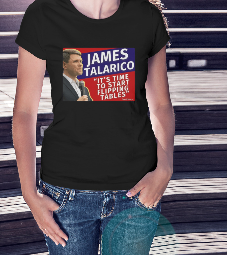 James Talarico It's Time To Start Flipping Tables Signs Of Justice T-Shirt