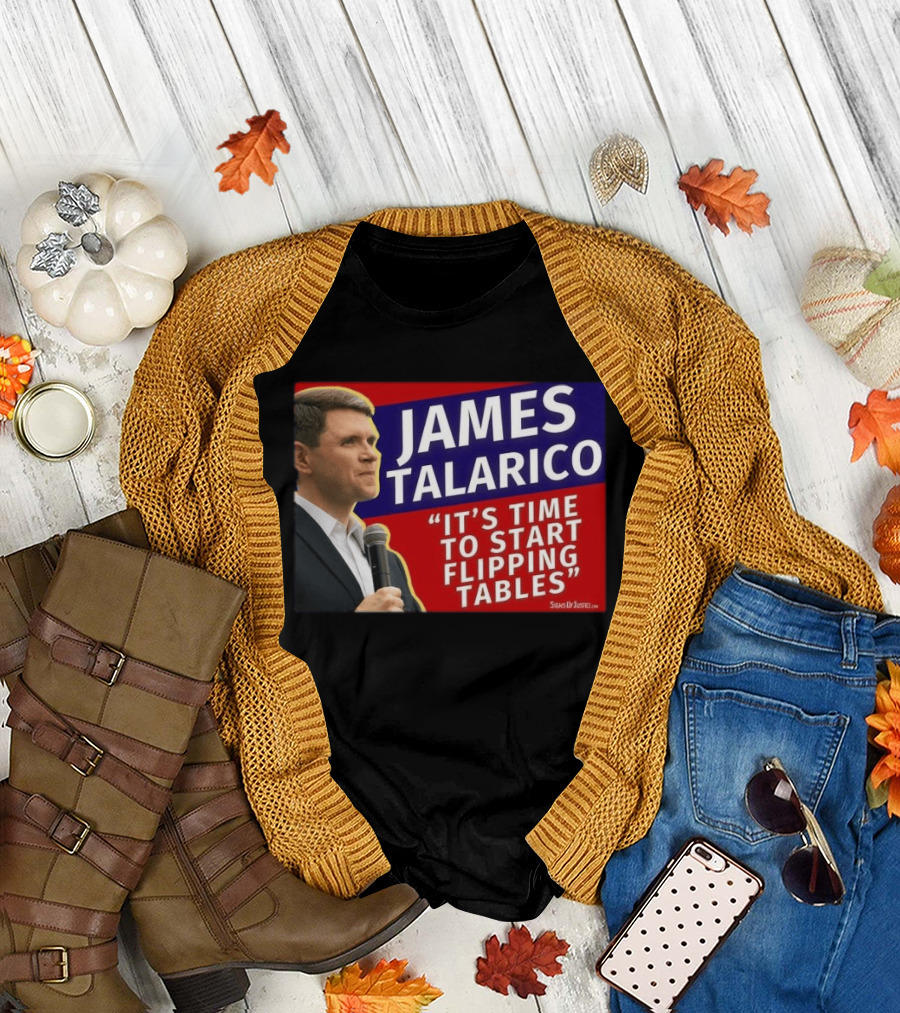 James Talarico It's Time To Start Flipping Tables Signs Of Justice T-Shirt