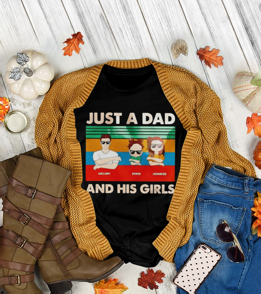 Just A Dad William Emma Jennifer And His Girls Trio With Sunglasses T-Shirt