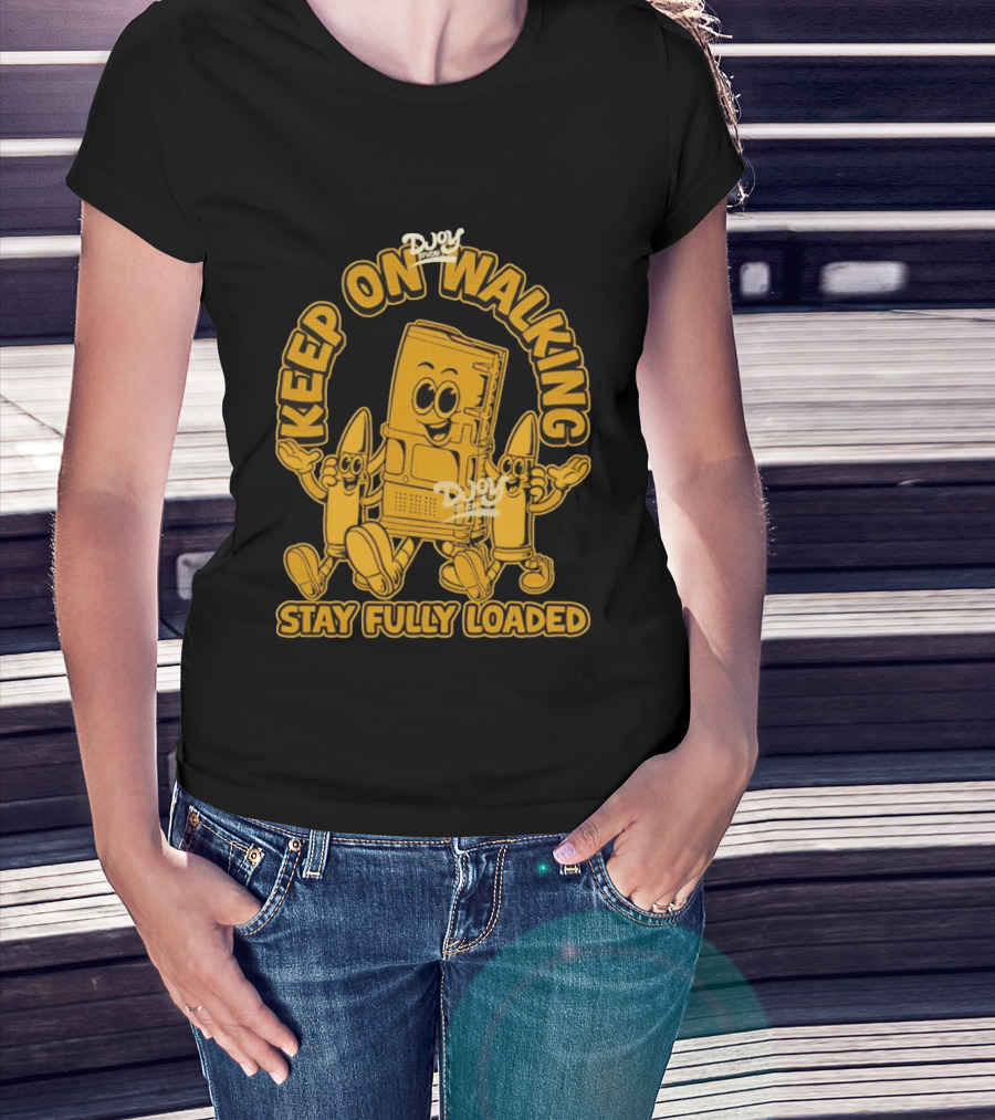 Keep On Walking Stay Fully Loaded Cartoon DJoy Studio T-Shirt