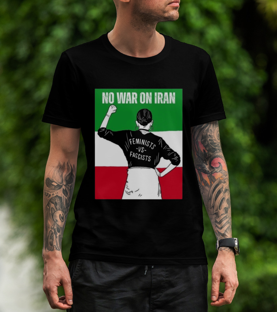 No War On Iran Feminists Vs Fascists Empowerment 2026 T-Shirt