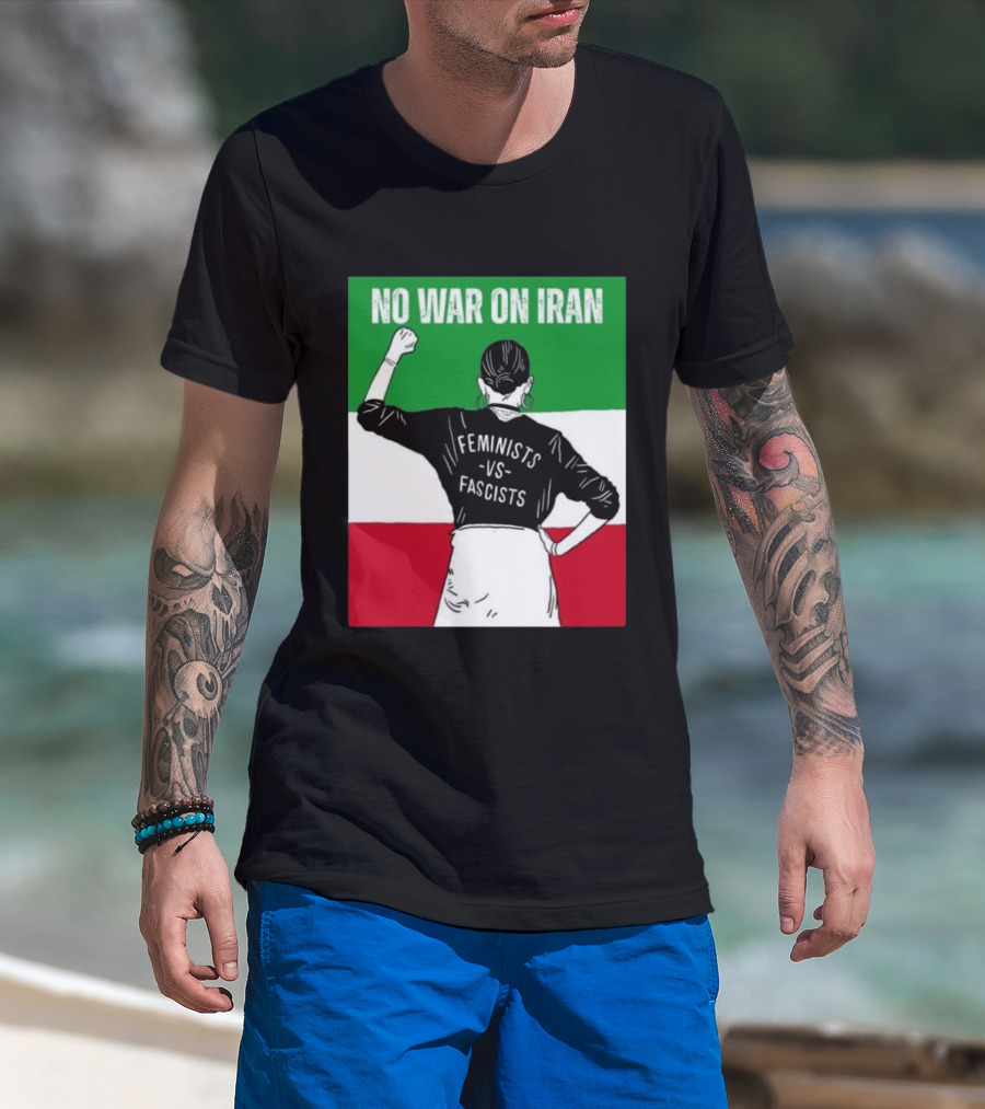 No War On Iran Feminists Vs Fascists Empowerment 2026 T-Shirt