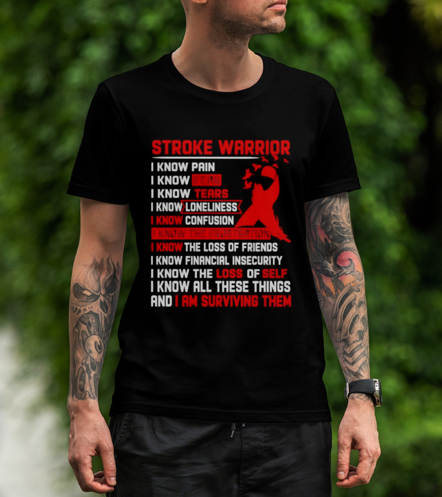 Stroke Warrior I Know Pain Fear Tears Loneliness Confusion Frustration Loss Of Friends Financial Insecurity Loss Of Self Surviving Red Ribbon T-Shirt