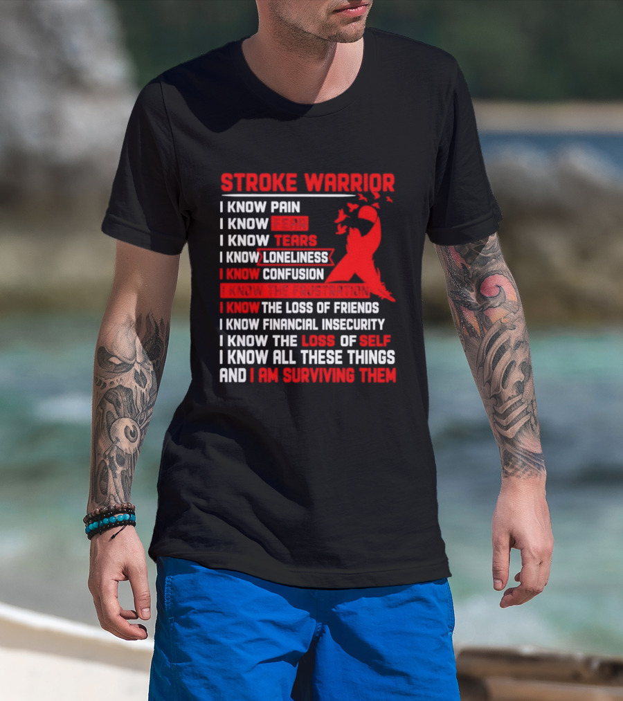 Stroke Warrior I Know Pain Fear Tears Loneliness Confusion Frustration Loss Of Friends Financial Insecurity Loss Of Self Surviving Red Ribbon T-Shirt