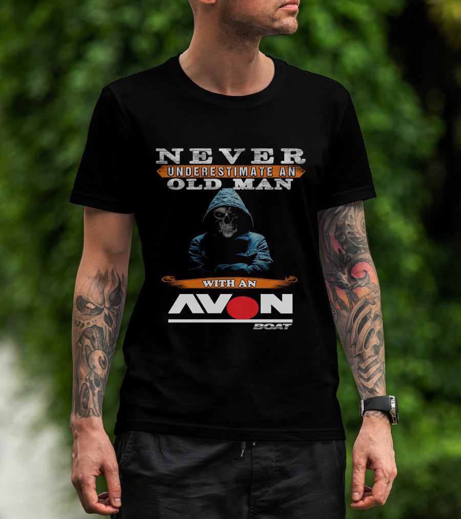 NEVER UNDERESTIMATE AN OLD MAN WITH AN AVON BOAT T-Shirt