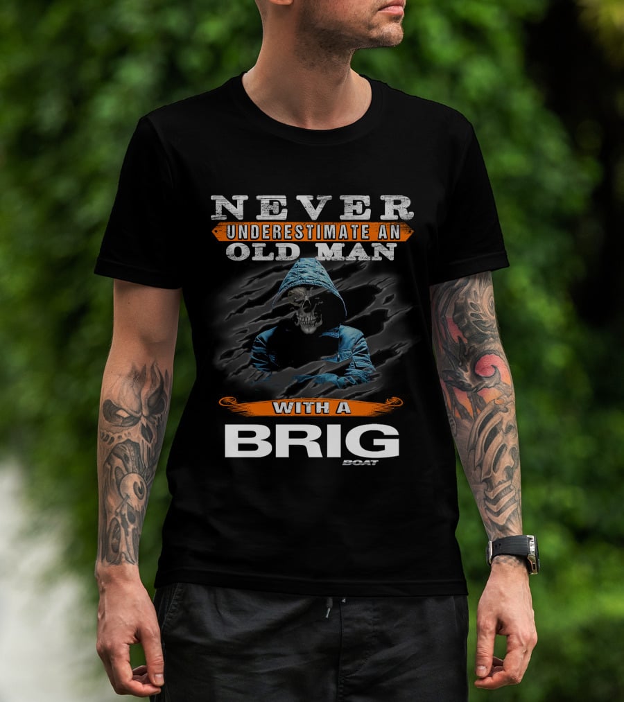 NEVER UNDERESTIMATE AN OLD MAN WITH A BRIG BOAT T-Shirt