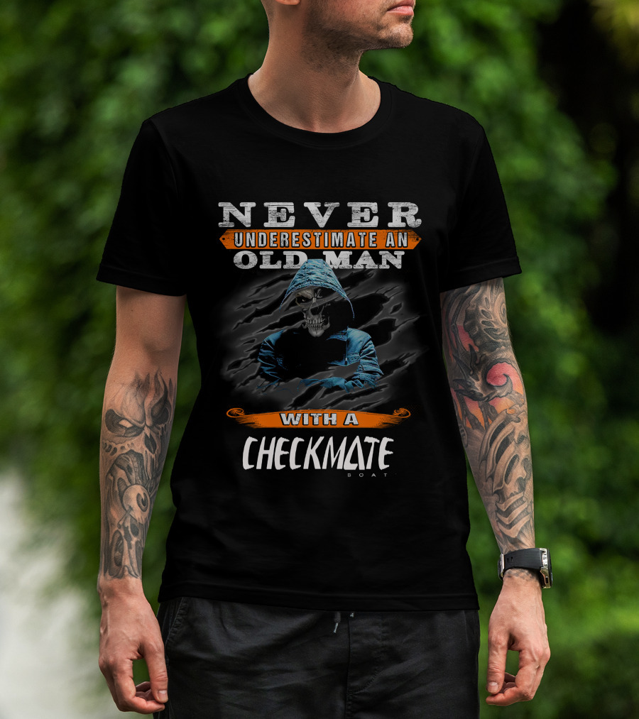 NEVER UNDERESTIMATE AN OLD MAN WITH A CHECKMATE BOAT T-Shirt