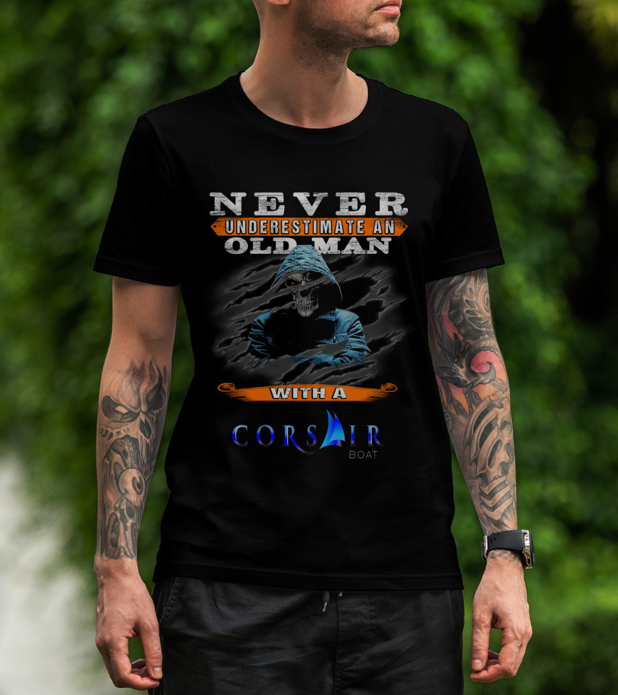 NEVER UNDERESTIMATE AN OLD MAN WITH A CORSAIR BOAT T-Shirt