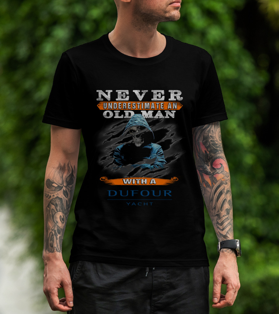 NEVER UNDERESTIMATE AN OLD MAN WITH A DUFOUR YACHT T-Shirt