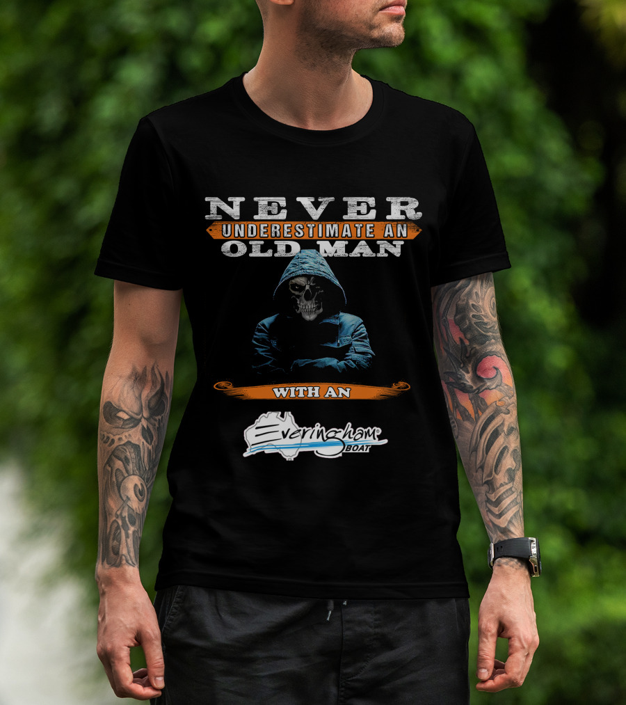 NEVER UNDERESTIMATE AN OLD MAN WITH AN Everingham Boat T-Shirt