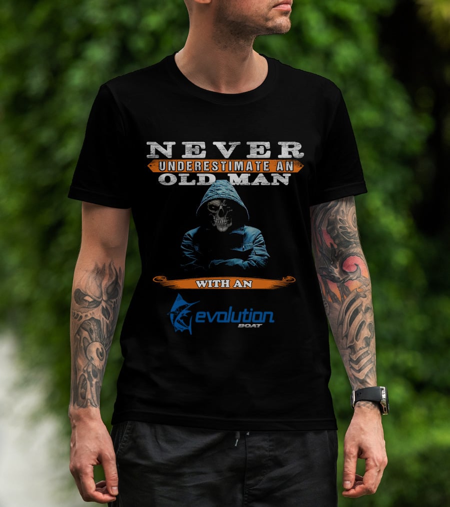 NEVER UNDERESTIMATE AN OLD MAN WITH AN EVOLUTION BOAT T-Shirt