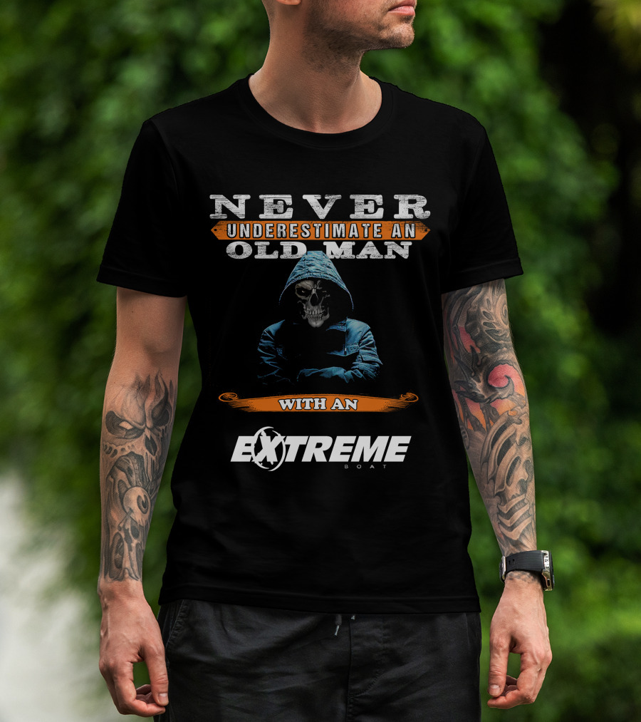 NEVER UNDERESTIMATE AN OLD MAN WITH AN EXTREME BOAT T-Shirt