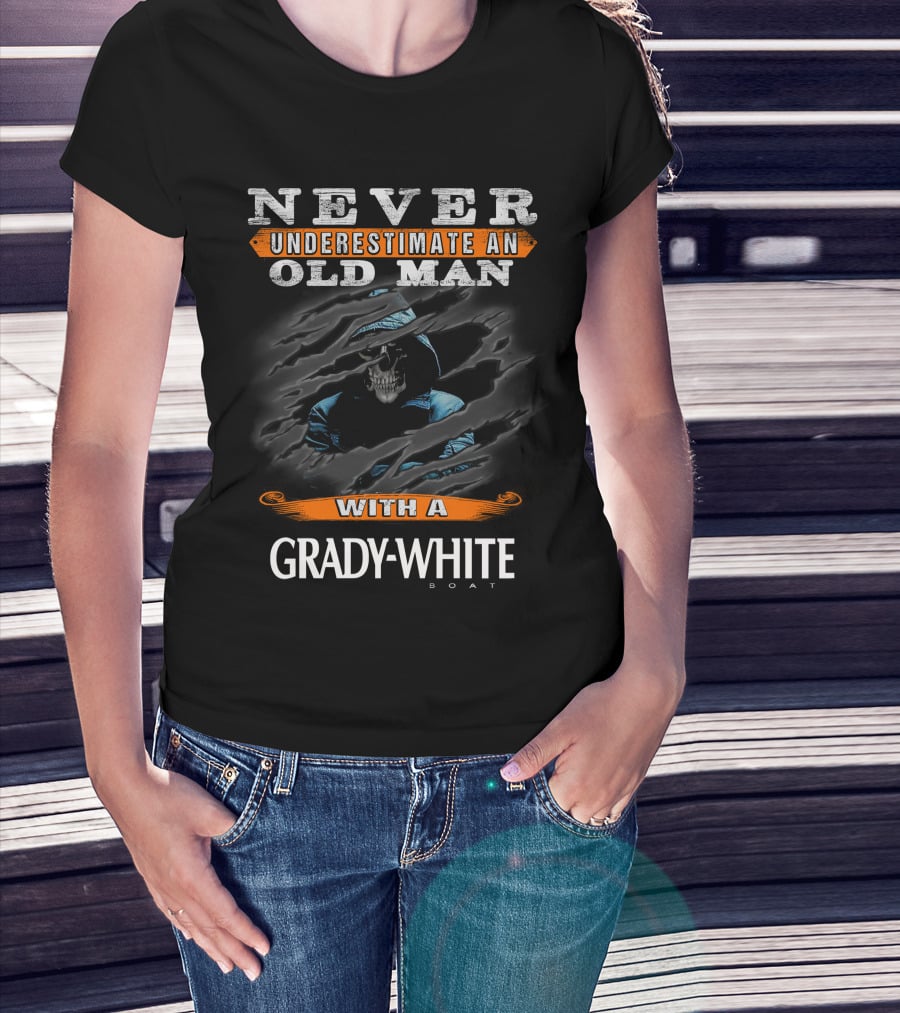 NEVER UNDERESTIMATE AN OLD MAN WITH A GRADY-WHITE BOAT T-Shirt