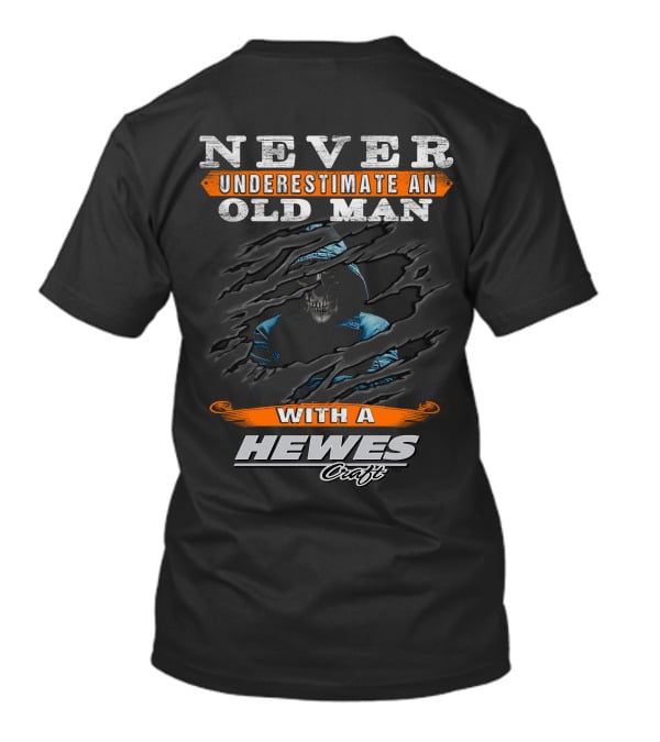 NEVER UNDERESTIMATE AN OLD MAN WITH A HEWES CRAFT T-Shirt
