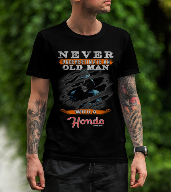 NEVER UNDERESTIMATE AN OLD MAN WITH A HONDO BOAT T-Shirt