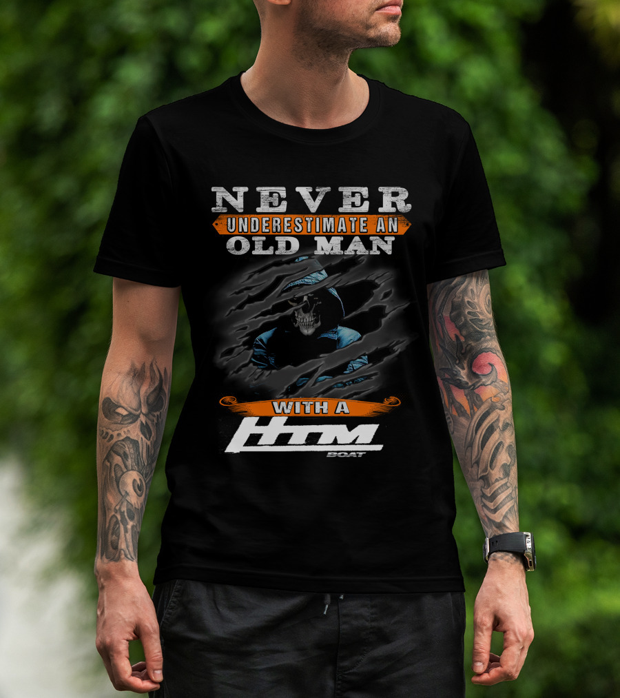 NEVER UNDERESTIMATE AN OLD MAN WITH A HTM BOAT T-Shirt