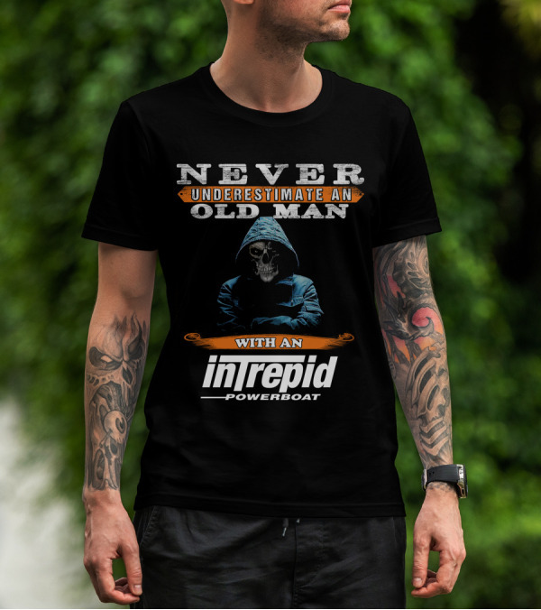 NEVER UNDERESTIMATE AN OLD MAN WITH AN INTREPID POWERBOAT T-Shirt
