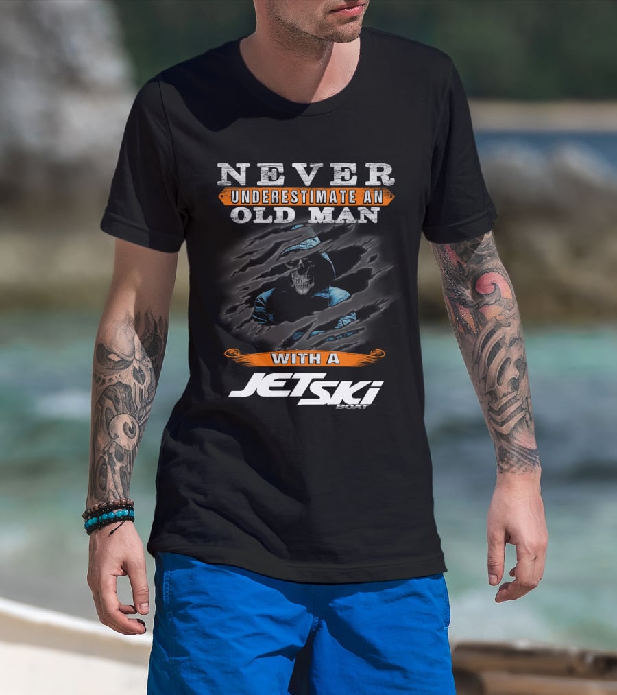 NEVER UNDERESTIMATE AN OLD MAN WITH A JETSKI BOAT T-Shirt
