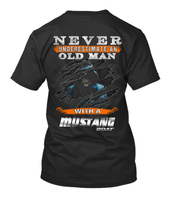 NEVER UNDERESTIMATE AN OLD MAN WITH A MUSTANG BOAT T-Shirt